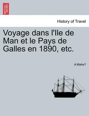 Book cover for Voyage Dans L'Ile de Man Et Le Pays de Galles En 1890, Etc.