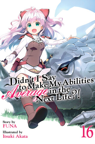 Cover of Didn't I Say to Make My Abilities Average in the Next Life?! (Light Novel) Vol. 16