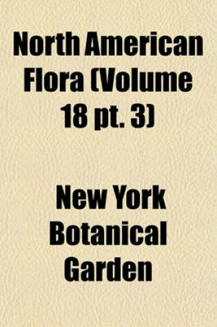 Cover of North American Flora (Volume 18 PT. 3)