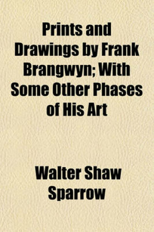 Cover of Prints and Drawings by Frank Brangwyn; With Some Other Phases of His Art