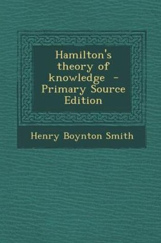 Cover of Hamilton's Theory of Knowledge - Primary Source Edition