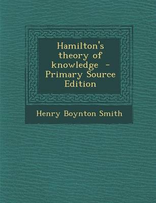 Book cover for Hamilton's Theory of Knowledge - Primary Source Edition