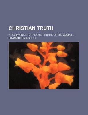 Book cover for Christian Truth; A Family Guide to the Chief Truths of the Gospel