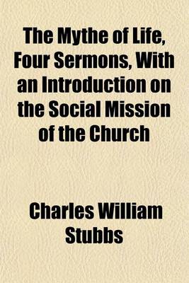 Book cover for The Mythe of Life, Four Sermons, with an Introduction on the Social Mission of the Church