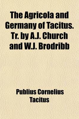 Book cover for The Agricola and Germany of Tacitus. Tr. by A.J. Church and W.J. Brodribb