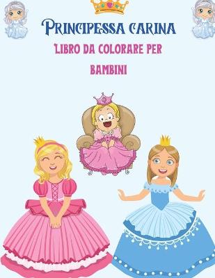 Book cover for Carina principessa Libro da colorare per bambini