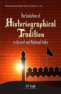 Book cover for The Evolution of Historiographical Tradition in Ancient and Medieval India