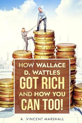 Book cover for How Wallace D. Wattles Got Rich and How You Can Too!