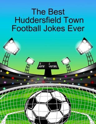 Book cover for The Best Huddersfield Town Football Jokes Ever