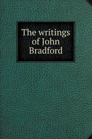 Cover of The writings of John Bradford