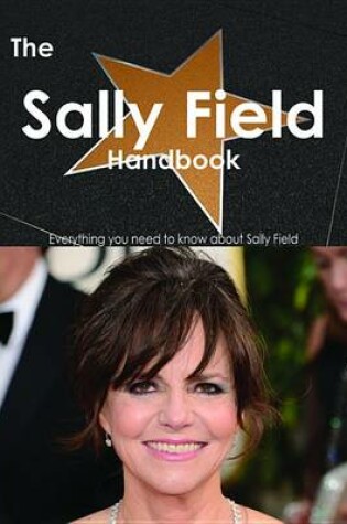 Cover of The Sally Field Handbook - Everything You Need to Know about Sally Field