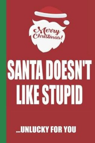 Cover of Merry Christmas Santa Doesn't Like Stupid Unlucky For You