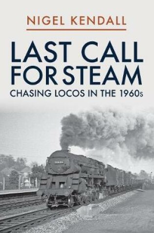 Cover of Last Call for Steam: Chasing Locos in the 1960s