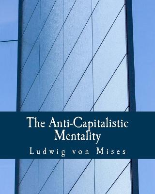 Book cover for The Anti-Capitalistic Mentality (Large Print Edition)