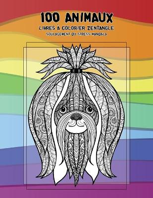 Cover of Livres a colorier Zentangle - Soulagement du stress Mandala - 100 animaux