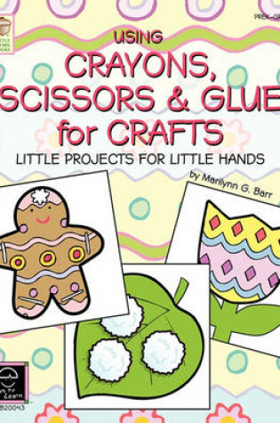 Cover of Using Crayons Scissors & Glue for Crafts