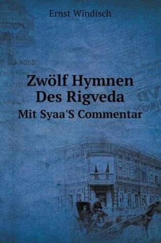 Cover of Zwölf Hymnen Des Rigveda Mit Syaa'S Commentar