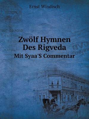 Book cover for Zwölf Hymnen Des Rigveda Mit Syaa'S Commentar