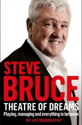 Cover of Theatre of Dreams: Playing, Managing and Everything in Between - My Autobiography