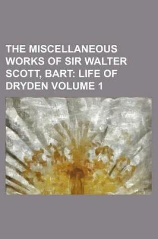 Cover of The Miscellaneous Works of Sir Walter Scott, Bart Volume 1; Life of Dryden