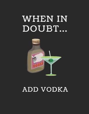 Book cover for When in Doubt... Add Vodka