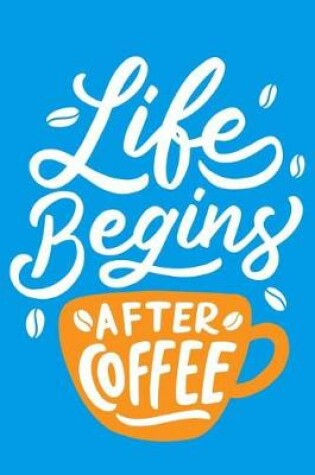 Cover of Life Begins After Coffee