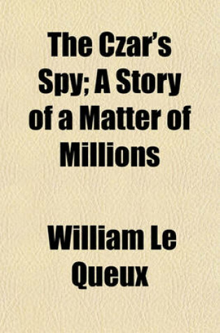 Cover of The Czar's Spy; A Story of a Matter of Millions