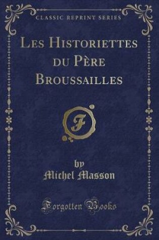 Cover of Les Historiettes du Père Broussailles (Classic Reprint)