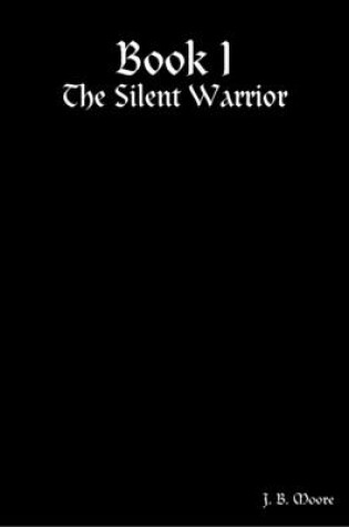 Cover of Book I: The Silent Warrior