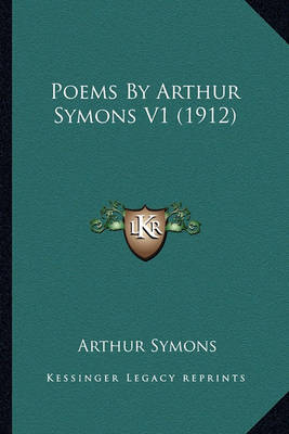 Book cover for Poems by Arthur Symons V1 (1912) Poems by Arthur Symons V1 (1912)