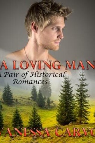 Cover of A Loving Man: A Pair of Historical Romances