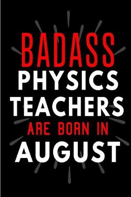 Book cover for Badass Physics Teachers Are Born In August