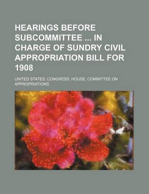 Book cover for Hearings Before Subcommittee in Charge of Sundry Civil Appropriation Bill for 1908