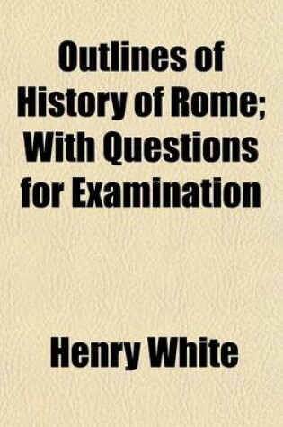 Cover of Outlines of the History of Rome; With Questions for Examination