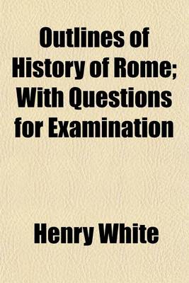Book cover for Outlines of the History of Rome; With Questions for Examination