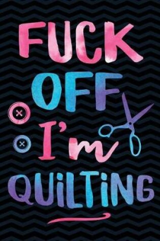 Cover of Fuck Off I'm Quilting