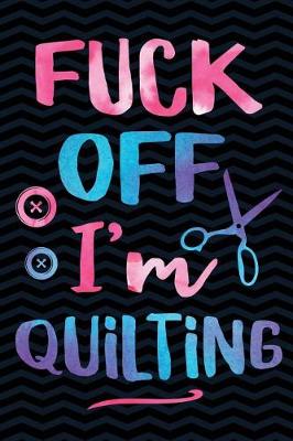 Book cover for Fuck Off I'm Quilting