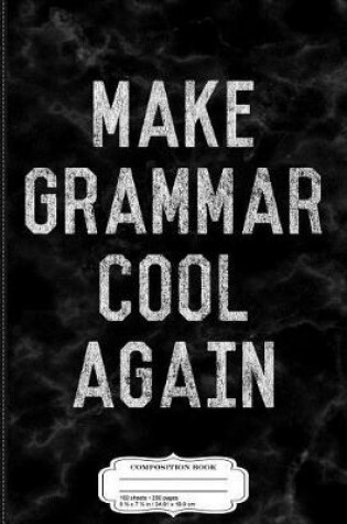 Cover of Make Grammar Cool Again Composition Notebook