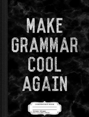 Book cover for Make Grammar Cool Again Composition Notebook