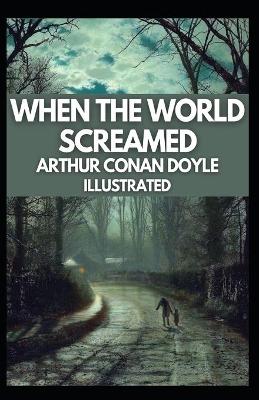 Book cover for When the World Screamed Illustrated