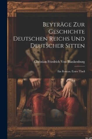 Cover of Beyträge Zur Geschichte Deutschen Reichs Und Deutscher Sitten