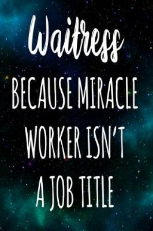 Cover of Waitress Because Miracle Worker Isn't A Job Title