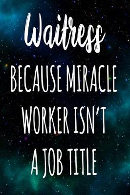 Book cover for Waitress Because Miracle Worker Isn't A Job Title