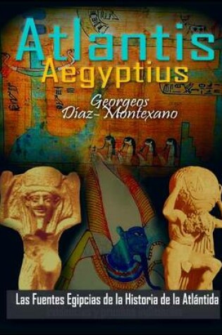 Cover of ATLANTIS . AEGYPTIUS . Las Fuentes Egipcias de la Historia de la Atlantida