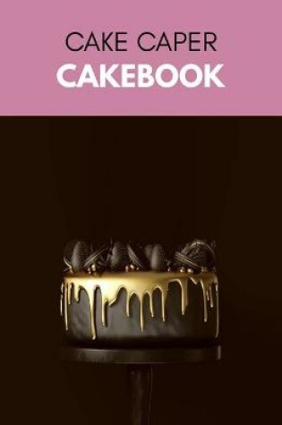 Cover of Cake Caper Cakebook