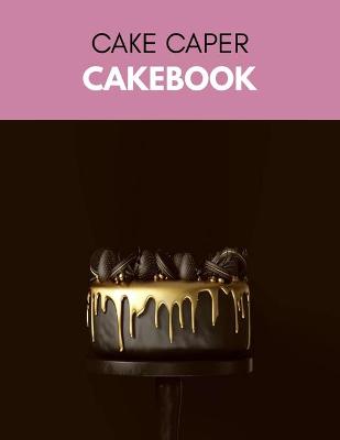 Book cover for Cake Caper Cakebook