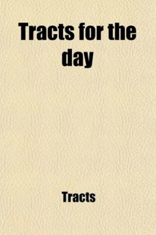 Cover of Tracts for the Day; Essays on Theological Subjects by Various Authors. Ed. by O. Shipley. Essays on Theological Subjects by Various Authors. Ed. by O. Shipley