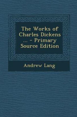 Cover of The Works of Charles Dickens ... - Primary Source Edition