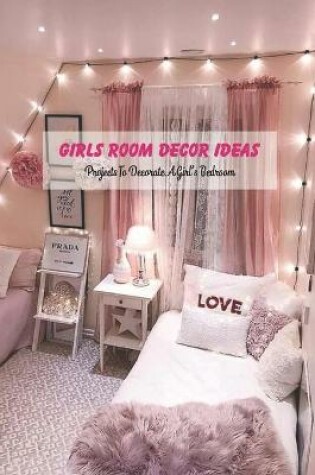 Cover of Girls Room Decor Ideas