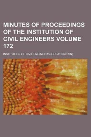 Cover of Minutes of Proceedings of the Institution of Civil Engineers Volume 172